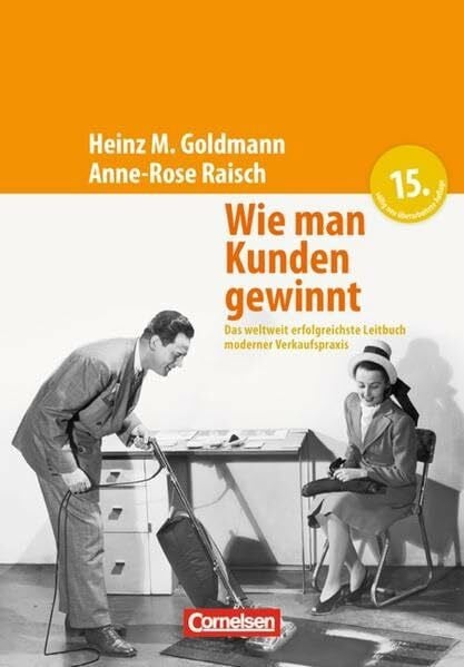 Raisch, Anne-Rose Handbücher Unternehmenspraxis: Wie man Kunden gewinnt: Das weltweit erfolgreichste Leitbuch moderner Verkaufspraxis. Buch
