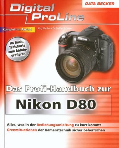 Walther, Jörg Das Profi-Handbuch zur Nikon D80: Alles, was in der Bedienungsanleitung zu kurz kommt. Grenzsituationen der Kameratechnik sicher beherrschen