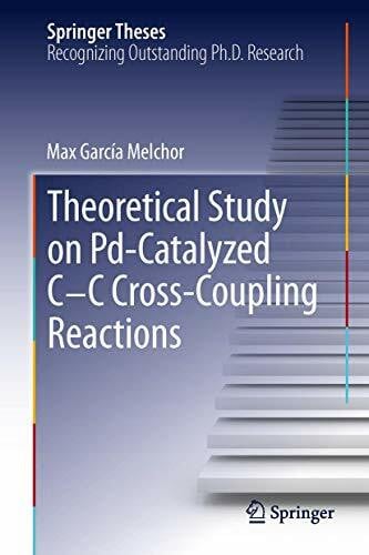 Melchor, Max García A Theoretical Study of Pd-Catalyzed C-C Cross-Coupling Reactions (Springer Theses)