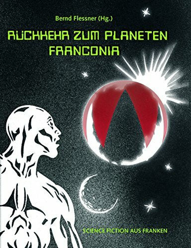Flessner, Bernd Rückkehr zum Planeten Franconia: Science Fiction aus Franken