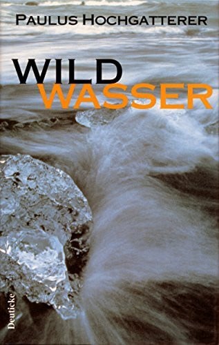 Hochgatterer, Paulus Wildwasser: Erzählung