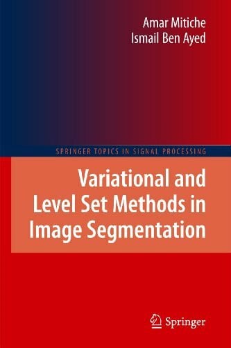 Ben Ayed, Ismail Variational and Level Set Methods in Image Segmentation (Springer Topics in Signal Processing, 5, Band 5)