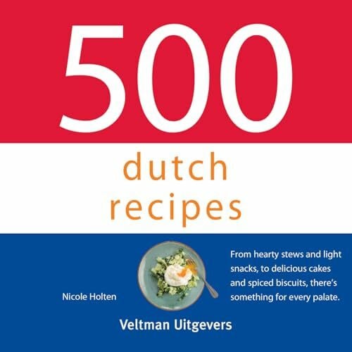 Holten, Nicole 500 dutch recipes: From hearty stews and light snacks, to delicious cakes and spiced biscuits, there's something for every palate. (500-serie)
