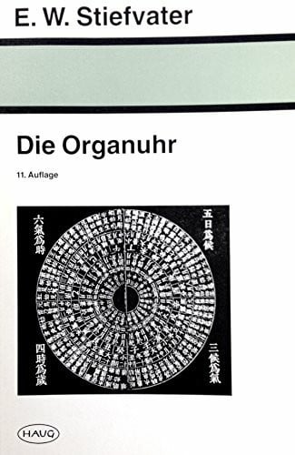Stiefvater, Erich W Die Organuhr: Organmaximalzeiten der Akupunktur und 24-Stunden-Periodik. Eine Studie zur Rhythmik des menschlichen Verhaltens und Befindens