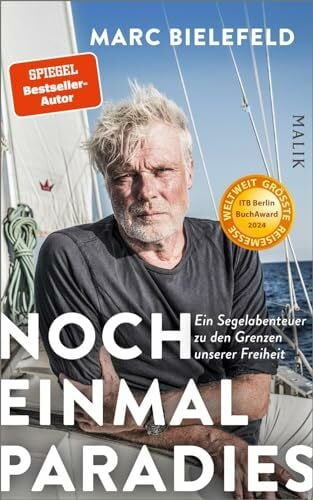 Bielefeld, Marc Noch einmal Paradies: Ein Segelabenteuer zu den Grenzen unserer Freiheit | Hochkarätige Reisereportage und aktueller Blick auf den Zustand des Mittelmeers. Ausgezeichnet mit dem ITB BuchAward 2024