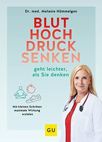 Hümmelgen, Dr. med. Melanie Bluthochdrucksenken geht leichter, als Sie denken: Mit kleinen Schritten maximale Wirkung erzielen (GU Gesundheit)