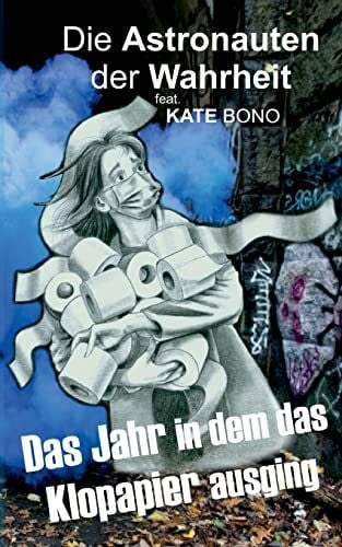 Bono, Kate Das Jahr als das Klopapier ausging: Astronauten der Wahrheit