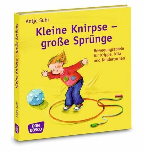 Suhr, Antje Kleine Knirpse - große Sprünge: Bewegungsspiele für Krippe, Kita und Kinderturnen