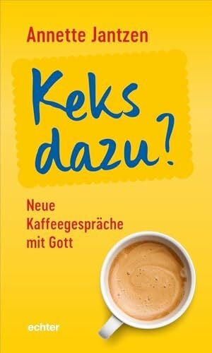 Jantzen, Annette Keks dazu?: Neue Kaffeegespräche mit Gott