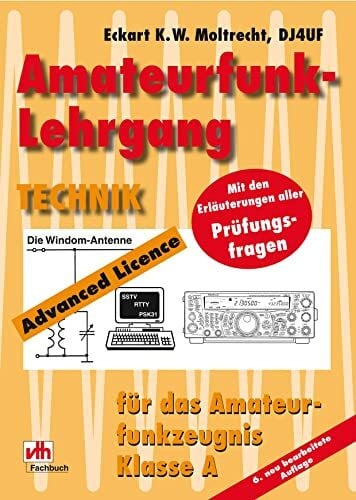 Moltrecht, Eckart K. W. Amateurfunk-Lehrgang Technik: Für das Amateurfunkzeugnis Klasse A. Mit den Erläuterungen aller Prüfungsfragen