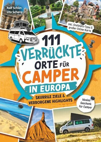 Schön, Ralf 111 verrückte Orte für Camper in Europa: Skurrile Ziele & verborgene Highlights – inkl. Stellplatz-Tipps & großer Online-Karte. Das ideale Geschenk für Camper
