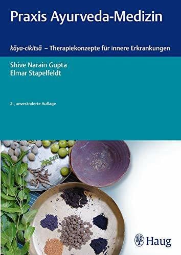 Gupta, Shive Narain Praxis Ayurveda-Medizin: kaya-cikitsa - Therapiekonzepte für innere Erkrankungen