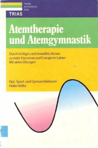 Heike Höfler Atemtherapie und Atemgymnastik: Durch richtiges und bewusstes Atmen zu mehr Harmonie und Energie im Leben. Mit vielen Übungen