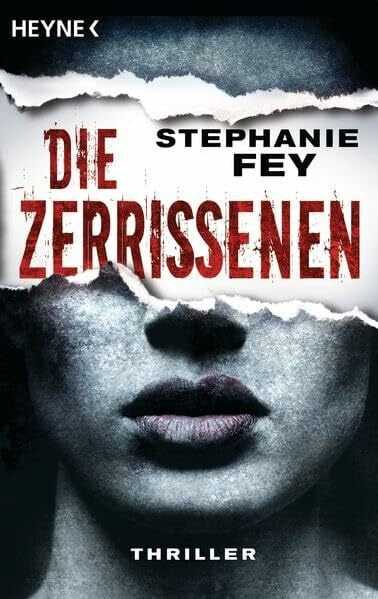 Fey, Stephanie Die Zerrissenen: Thriller: Thriller. Originalausgabe (Die Carina-Kyreleis-Thriller, Band 3)