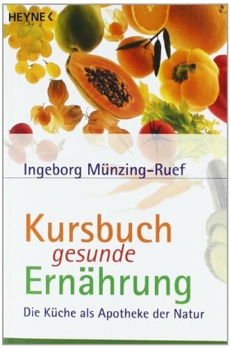 Münzing-Ruef, Ingeborg Kursbuch gesunde Ernährung: Die Küche als Apotheke der Natur
