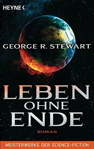 Stewart, George R. Leben ohne Ende: Roman - Meisterwerke der Science Fiction