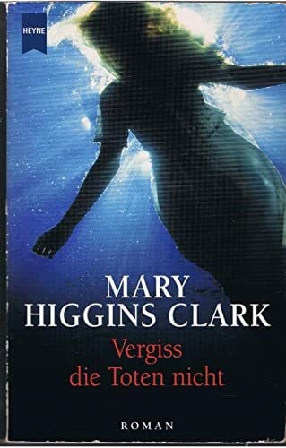 Higgins Clark, Mary Vergiss die Toten nicht: Roman