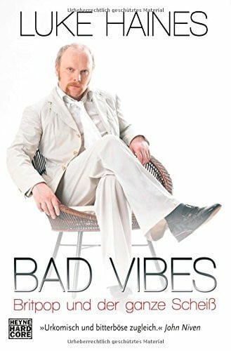 Kwisinski, Gunnar Bad Vibes: Britpop und der ganze Scheiß: Britpop und der ganze Scheiß. Deutsche Erstausgabe