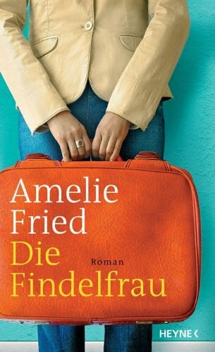 Fried, Amelie Die Findelfrau: Roman