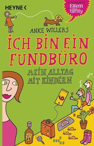 Willers, Anke Ich bin ein Fundbüro: Mein Alltag mit Kindern: Mein Alltag mit Kindern. Die Kolumnen aus Eltern und Eltern Family