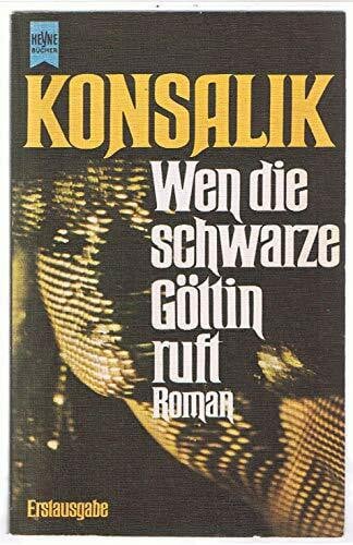 Heinz Günther Konsalik Wen die schwarze Göttin ruft. Roman.