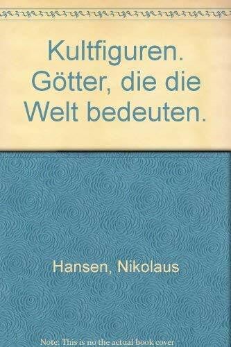 Hansen, Nikolaus Kultfiguren. Götter, die die Welt bedeuten.