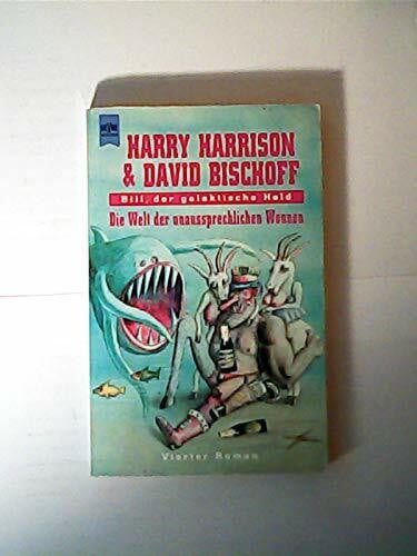 Harry Harrison & David Bischoff Bill, der galaktische Held, Bd. 4: Die Welt der unaussprechlichen Wonnen