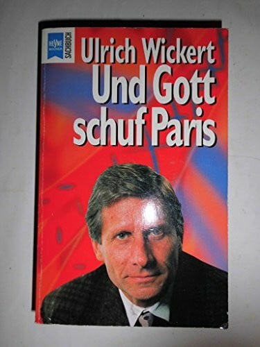Wickert Ulrich Ulrich Wickert: Und Gott schuf Paris