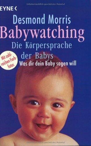Morris, Desmond Babywatching - Die Körpersprache der Babys: Was dir dein Baby sagen will