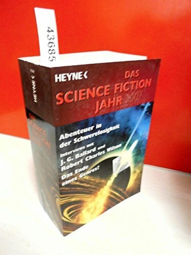Wolfgang Jeschke Das Science Fiction Jahr 2007: Abenteuer in der Schwerelosigkeit. Interviews mit J. G. Ballard u. Robert Charles Wilson. Das Ende eines Genres?. Originalausgabe