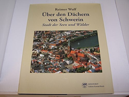 Reimer, Wulf Über den Dächern von Schwerin: Stadt der Seen und Wälder