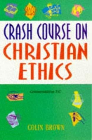 Brown, Colin Crash Course on Christian Ethics (Crash courses)
