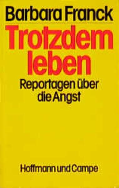Franck, Barbara Trotzdem leben: Reportagen über die Angst