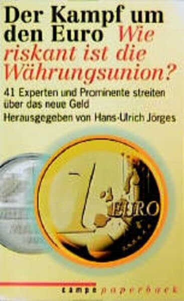 Jörges, Hans U Der Kampf um den Euro: Wie riskant ist die Währungsunion? 41 Experten und Prominente streiten über das Geld (campe paperback)