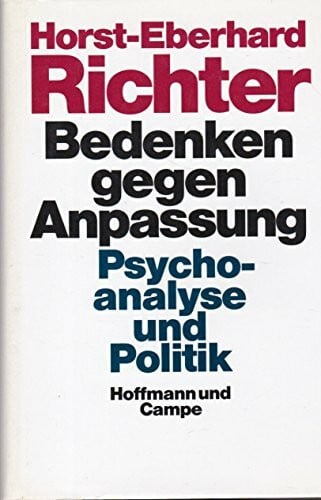 Richter, Horst E Bedenken gegen Anpassung: Psychoanalyse und Politik