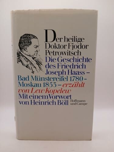 Pross-Weerth, Heddy Der Heilige Doktor Fjodor Petrowitsch. Die Geschichte des Friedrich Joseph Haass. Bad Münstereifel 1780 - Moskau 1853