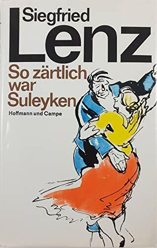 Erich Behrendt So zärtlich war Suleyken: Masurische Geschichten (Gesellschaftsromane)