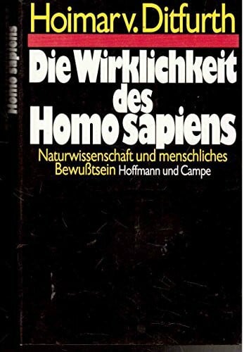 Ditfurth, Hoimar von Die Wirklichkeit des Homo sapiens: Naturwissenschaft und menschliches Bewusstsein