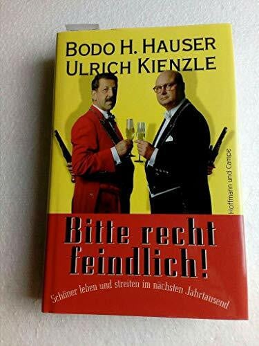 Kienzle, Ulrich Bitte recht feindlich!: Schöner leben und streiten im nächsten Jahrtausend