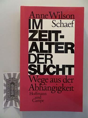 Schaef, Anne Wilson Im Zeitalter der Sucht: Wege aus der Abhängigkeit