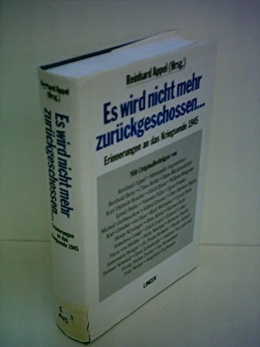 Appel, Reinhard Es wird nicht mehr zurückgeschossen: Erinnerungen an das Kriegsende 1945
