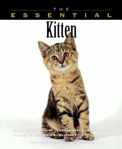 Siino, Betsy Sikora The Essential Kitten: Total Care, Training, Companionship, Feeding and Grooming Your Kitten, Keeping Your Pet Healthy (Essential Guide S.)