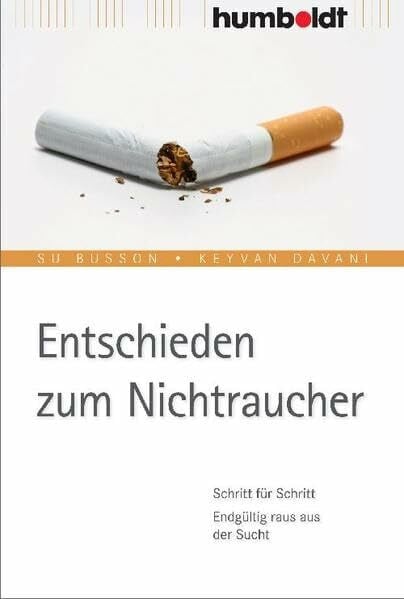 Su Busson Entschieden zum Nichtraucher. Schritt für Schritt. Endgültig raus aus der Sucht.