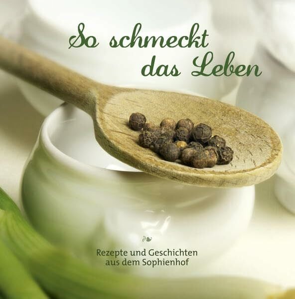 Graf, Gerda So schmeckt das Leben: Rezepte und Geschichten aus dem Sophienhof