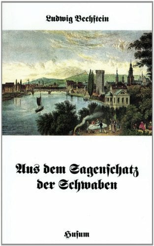 Ludwig Bechstein Aus dem Sagenschatz der Schwaben: Mit zeitgenössischen Stichen (Husum-Taschenbuch)