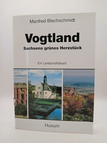 Blechschmidt, Manfred Vogtland - Sachsens grünes Herzstück: Ein Landschaftsbuch