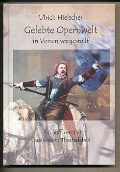 Hielscher, Ulrich Gelebte Opernwelt. In Versen vorgestellt: Ein Buffo erzählt aus seinem Theaterleben