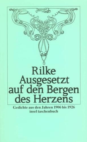 Rilke, Rainer Maria Ausgesetzt auf den Bergen des Herzens: Gedichte aus den Jahren 1906 bis 1926 (insel taschenbuch)