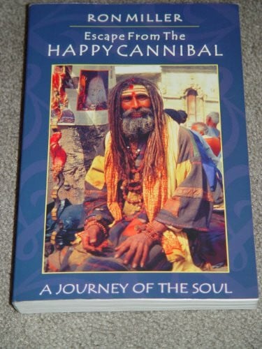 Miller, Ron Escape from the Happy Cannibal: A Journey of the Soul