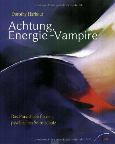 Harbour, Dorothy Achtung, Energie-Vampire! - Das Praxisbuch für den psychischen Selbstschutz